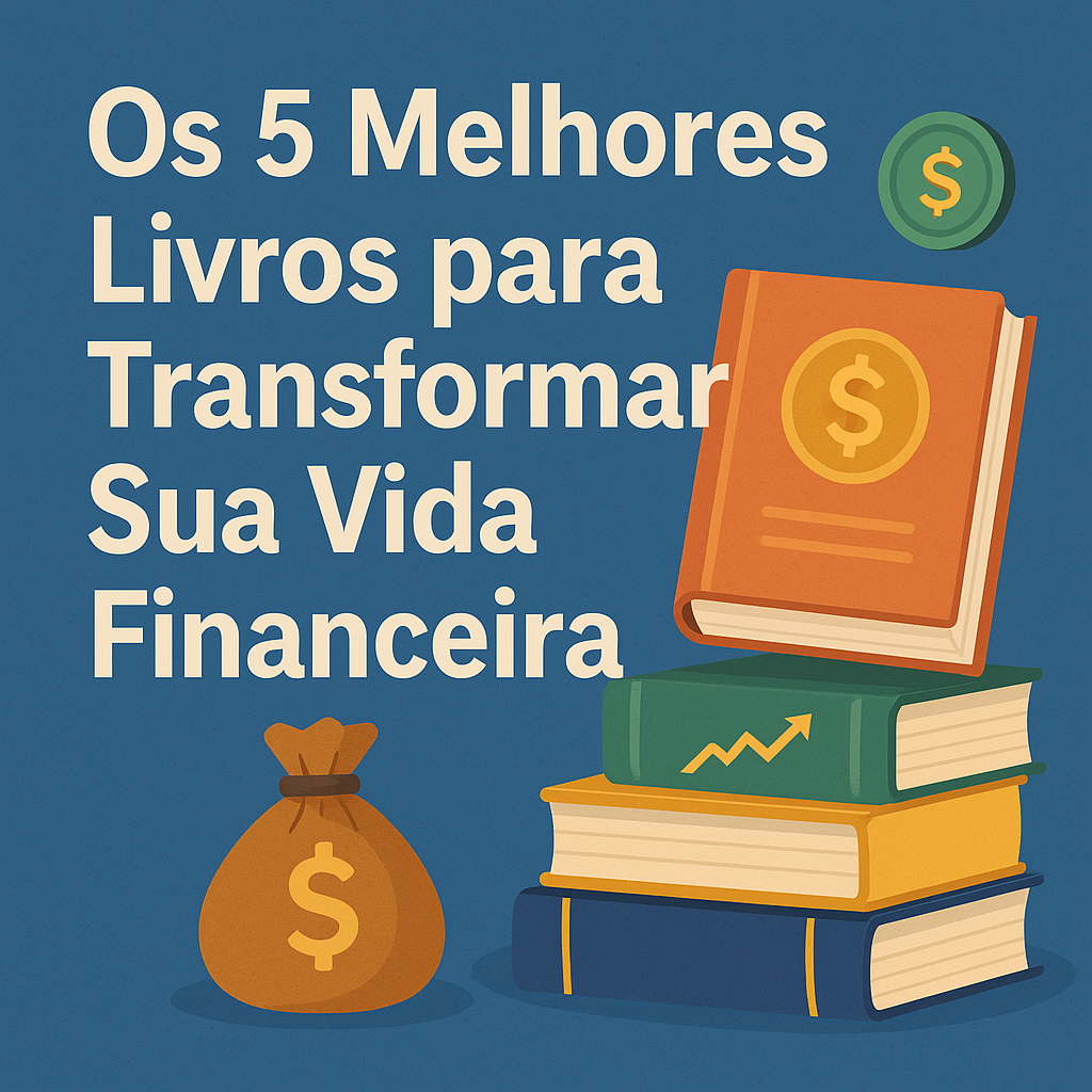 Leia mais sobre o artigo Os 5 Melhores Livros para Transformar Sua Vida Financeira